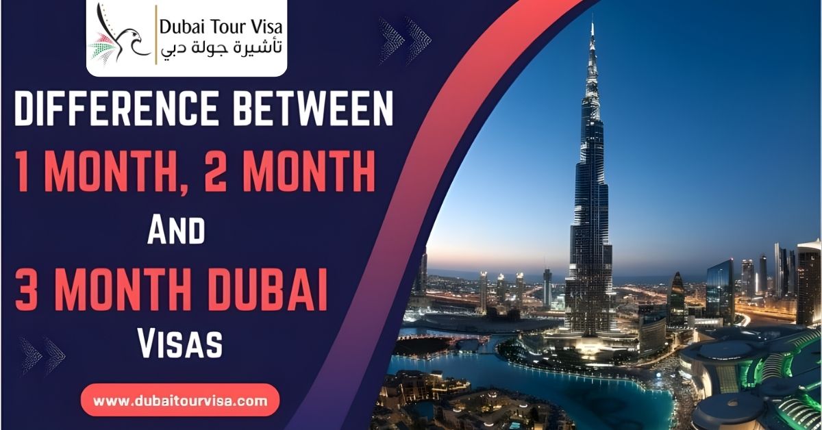Difference Between 1 month & 2 month & 3 month Dubai Visas